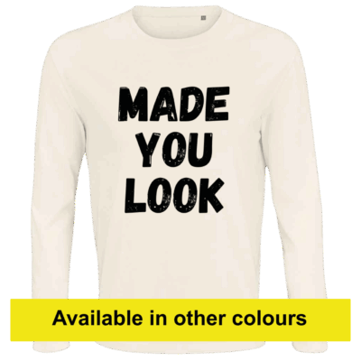 'MADE YOU LOOK' - Long Sleeve Tee (Female)