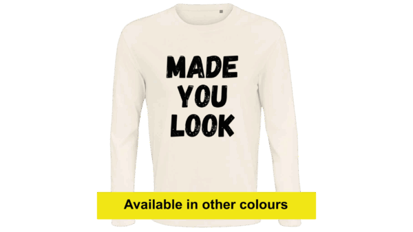 'MADE YOU LOOK' - Long Sleeve Tee (Female)