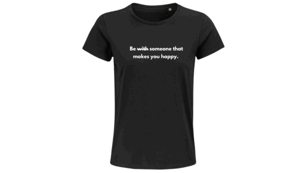 'Be someone that makes you happy'   T-SHIRT (Female) - Image 3