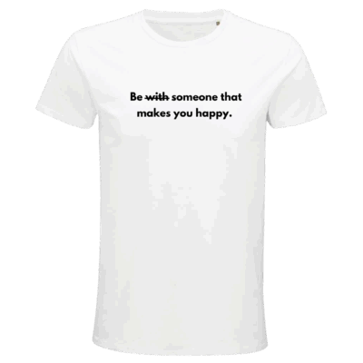 'Be someone that makes you happy' T-SHIRT (Male)