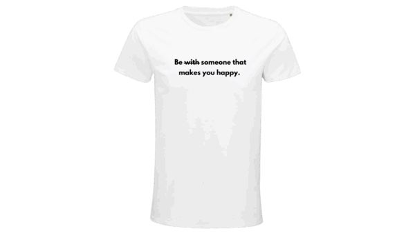 'Be someone that makes you happy' T-SHIRT (Male)