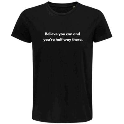 'Believe you can and you’re half way there' T-SHIRT (Male)