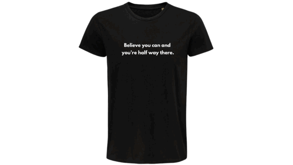 'Believe you can and you’re half way there' T-SHIRT (Male)