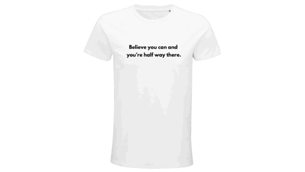'Believe you can and you’re half way there' T-SHIRT (Male) - Image 3